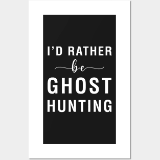 I'd Rather Be Ghost Hunting Posters and Art